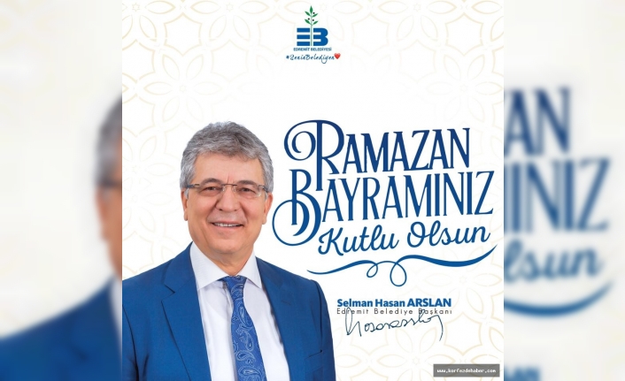 BAŞKAN HASAN SELMAN ARSLAN, RAMAZAN BAYRAMI’NI KUTLADI