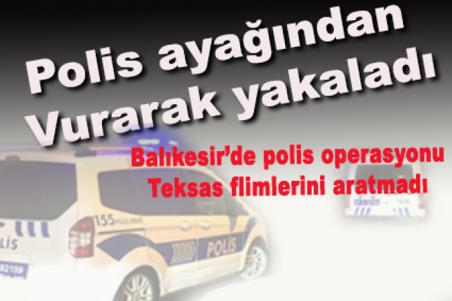 Polis aranan kişiyi  ayağından vurarak yakaladı