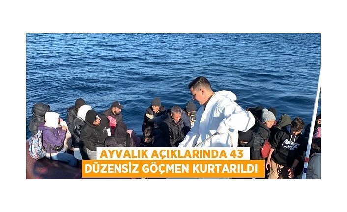 Ayvalık’ta 43 göçmen kurtarıldı