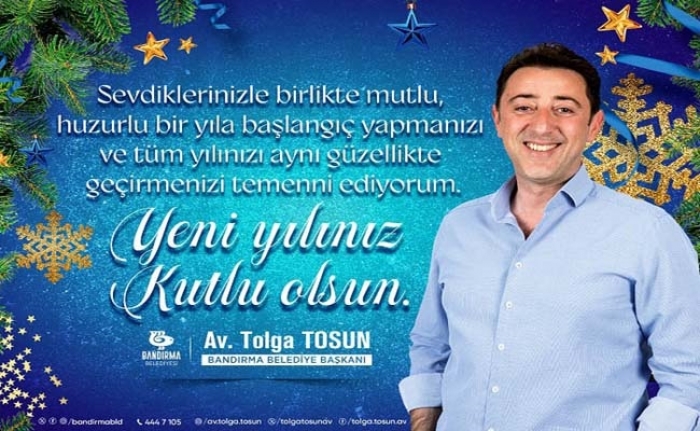 Bandırma Belediye Başkanı Av. Tolga Tosun: "2024'ün her günü mutluluk olsun"