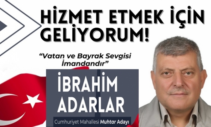 Cumhuriyet Mahallesi Muhtar Adayı İbrahim Adar, "Güçlü kadromuz ile yola çıkıyoruz"