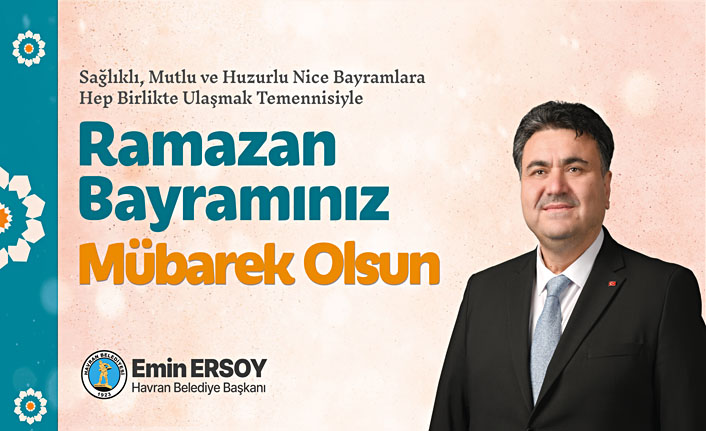 Havran Belediye Başkanı Emin Ersoy'dan Ramazan Bayramı  mesajı