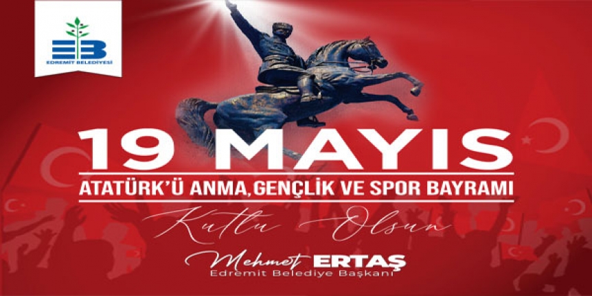 Edremit Belediye Başkanı Mehmet Ertaş'ın 19 Mayıs Bayramı Mesajı
