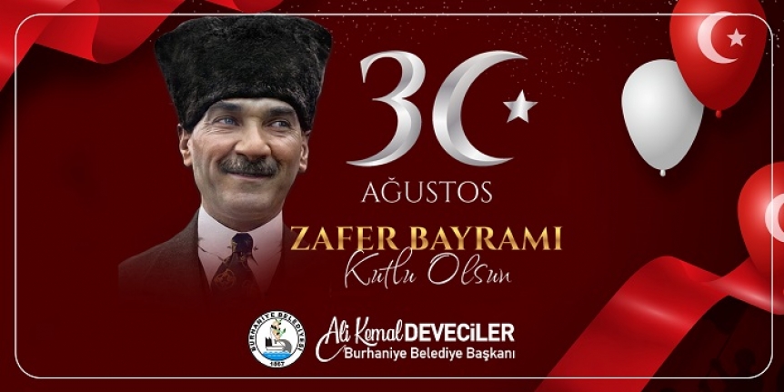 Burhaniye Belediye Başkanı Ali Kemal Deveciler'in 30 Ağustos kutlama mesajı