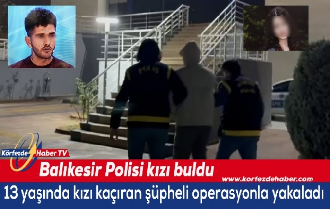 Balıkesir'de 13 yaşında kız çocuğu ailesine teslim edildi