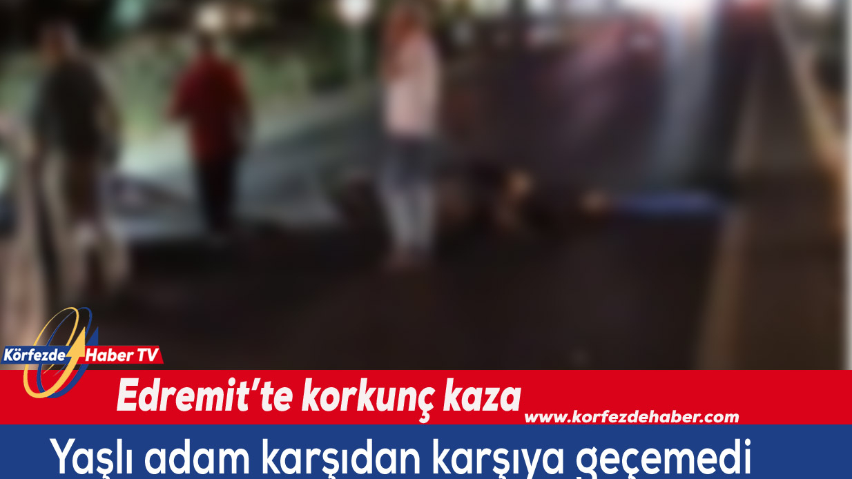 Edremit’te yaşlı adama otomobil çarptı