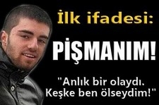 Garipoğlu: İlk ifadesinde "Pişmanım"
