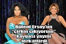 Bülent Ersoy "çirkin çıkıyorum" kavgası yayını terk ettirdi