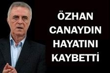 Özhan Canaydın hayatını kaybetti