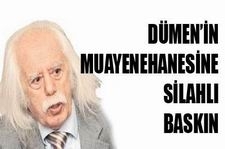 Haydar Dümen'in muayenehanesine silahlı baskın