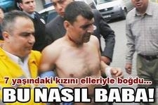 Kızını elleriyle boğdu!