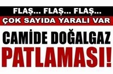 CAMİDE PATLAMA 1 ÖLÜ ÇOK SAYIDA YARALI VAR