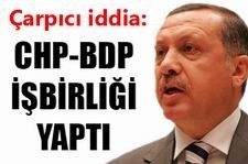 Başbakan: CHP-BDP işbirliği yaptı