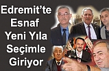Edremit'te esnaf odaları yeni yıla seçimle giriyor