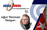 Uğur Tarıman Yazıyor : ''Laf Ola Beri Gele''