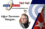 Uğur Tarıman Yazıyor : “Söylenenlere Göre”