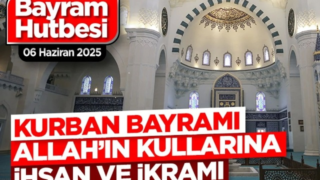 "Kurban Bayramı, Allah’ın Kullarına İhsan ve İkramı"