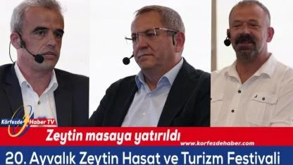 20. Ayvalık Zeytin Hasat ve Turizm Festivali’nde  'Zeytin' masaya yatırıldı