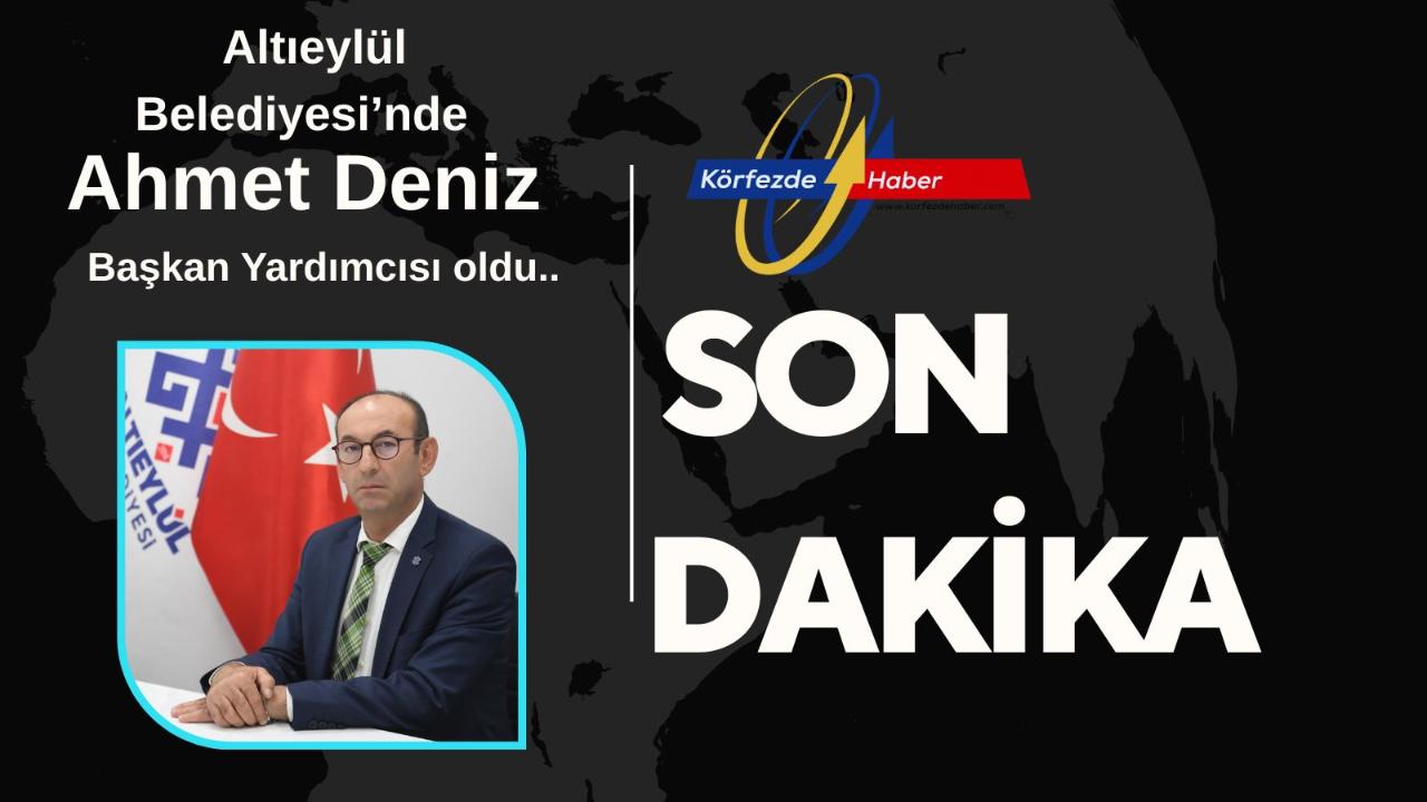 Altıeylül Belediyesi’nde Ahmet Deniz Başkan Yardımcısı Oldu