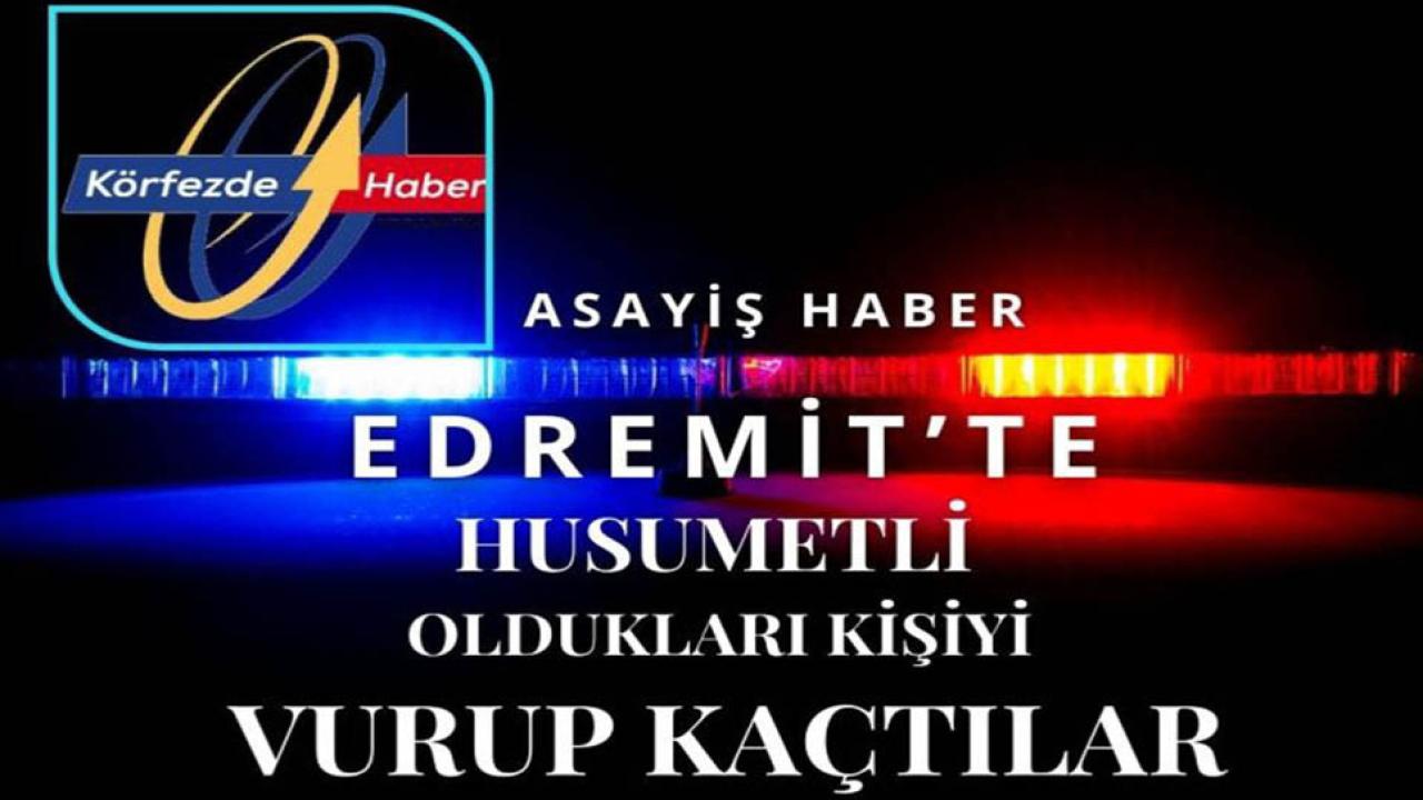 Balıkesir’de husumetli oldukları kişiyi vurup kaçtılar