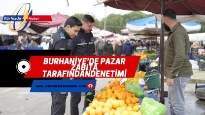 Burhaniye Belediyesi Zabıta Ekipleri Pazar Denetimlerini Sürdürüyor