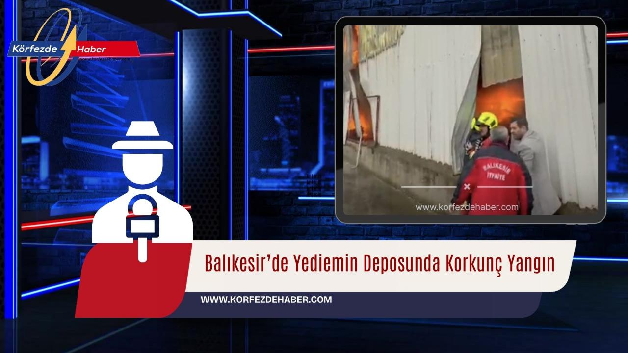 Balıkesir’de Yediemin Deposunda Korkunç Yangın