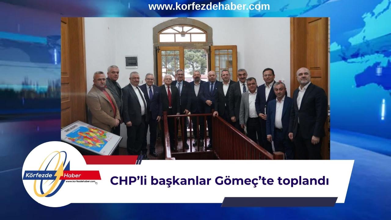 CHP’li başkanlar Gömeç’te toplandı