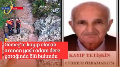 Gömeç’te kayıp olarak aranan yaşlı adam dere yatağında ölü bulundu