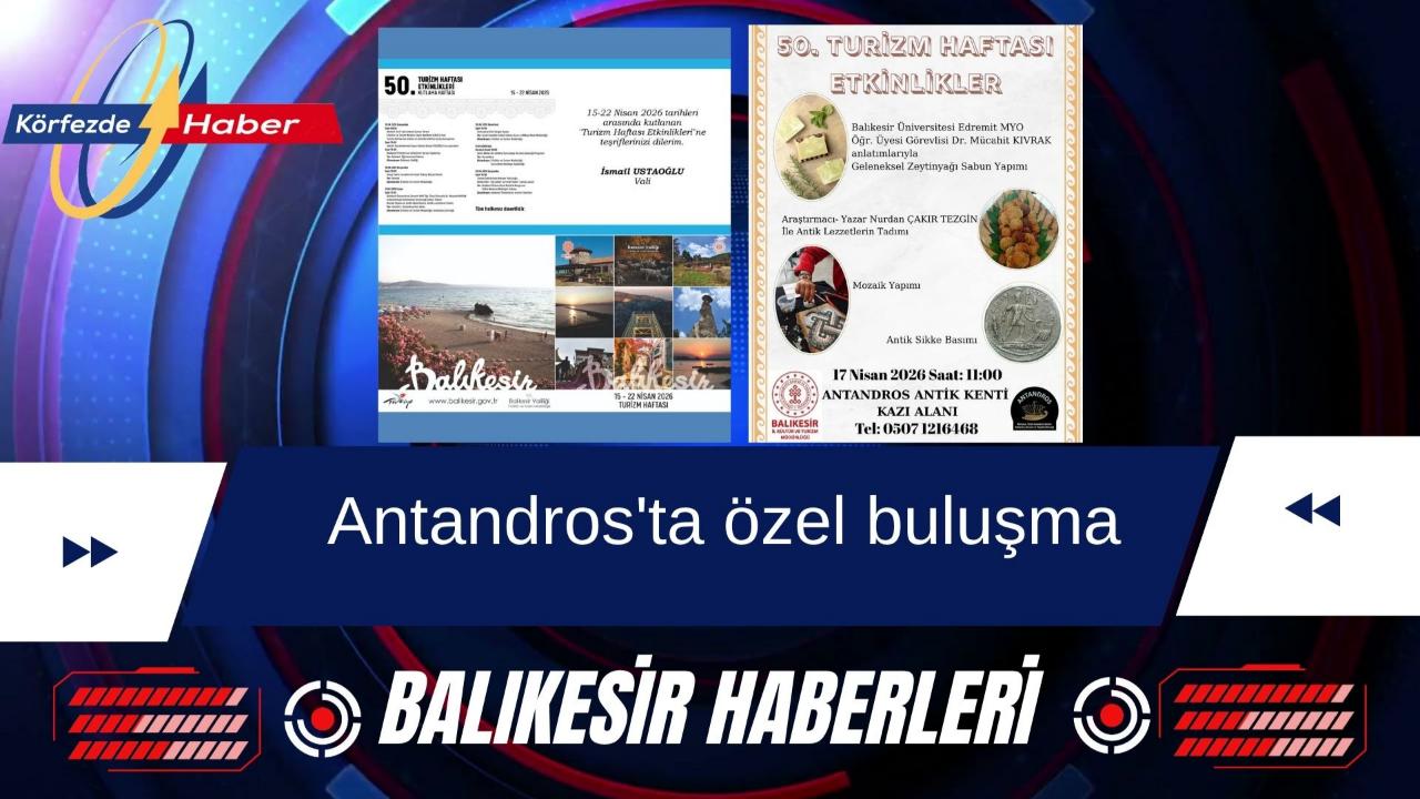 Antandros’ta Turizm Haftası kapsamında özel buluşma düzenleniyor