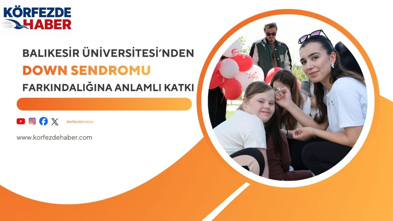 Balıkesir Üniversitesi’nden Down Sendromu Farkındalığına Anlamlı Katkı