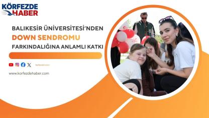 Balıkesir Üniversitesi’nden Down Sendromu Farkındalığına Anlamlı Katkı