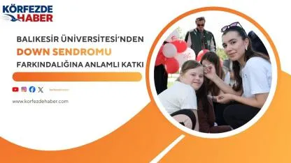 Balıkesir Üniversitesi’nden Down Sendromu Farkındalığına Anlamlı Katkı