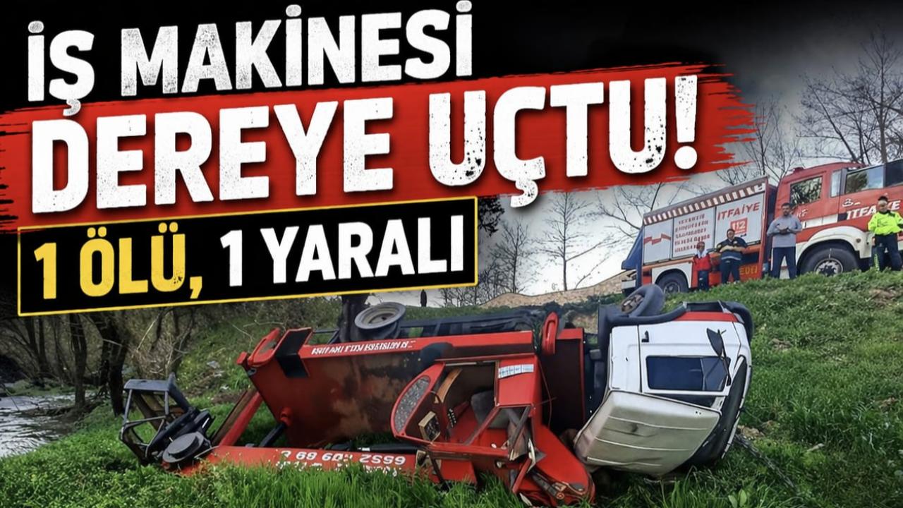 Balıkesir’de İş Makinesi Dereye Uçtu: 1 Ölü, 1 Yaralı