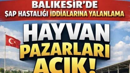Balıkesir’de Şap Hastalığı İddialarına Yalanlama: Hayvan Pazarları Açık