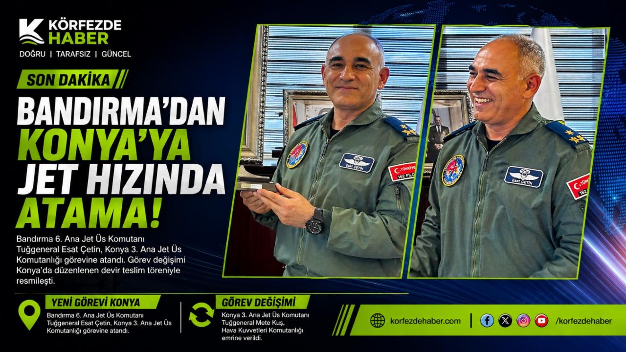 Bandırma 6. Ana Jet Üs Komutanı Esat Çetin Konya’ya Atandı