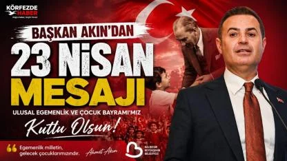 Başkan Akın’dan 23 Nisan Mesajı