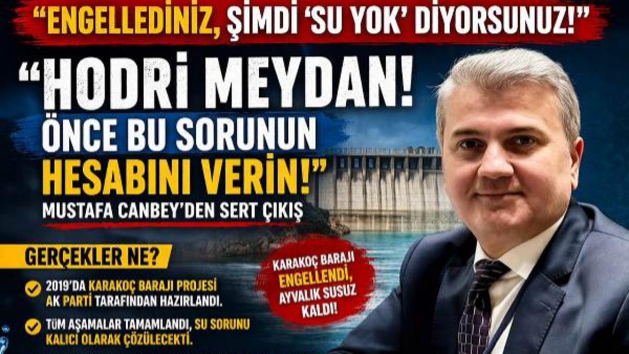 Canbey: “Engellediniz, şimdi ‘su yok’ diyorsunuz!”