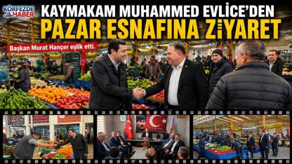 Kaymakam Evlice’den Pazar Esnafına Ziyaret