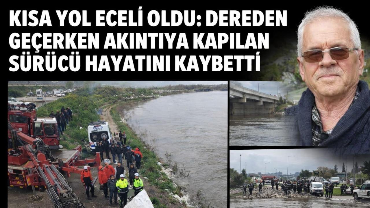Kısa yol isteği canından etti: Derede akıntıya kapılan sürücü hayatını kaybetti
