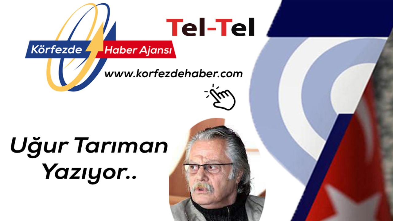 Uğur Tarıman Yazıyor: Tel Tel