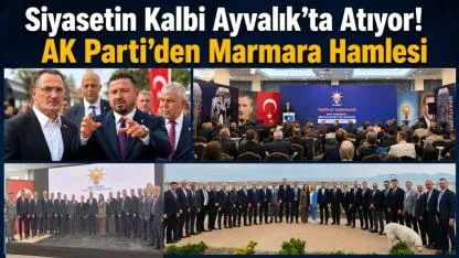 AK Parti’den Ayvalık’ta Güç Gösterisi: 5 İl, 60 İlçe Tek Masada