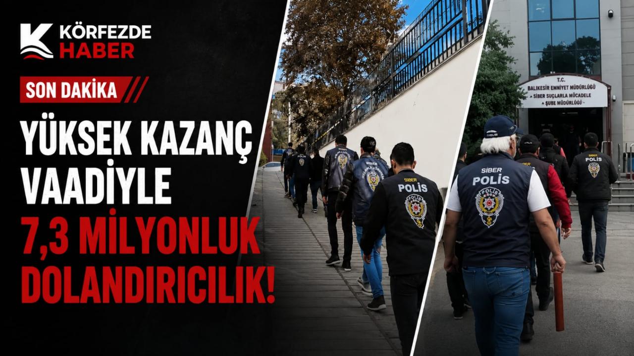 Balıkesir'de Yüksek Kazanç Vaadiyle 7,3 Milyonluk Dolandırıcılık