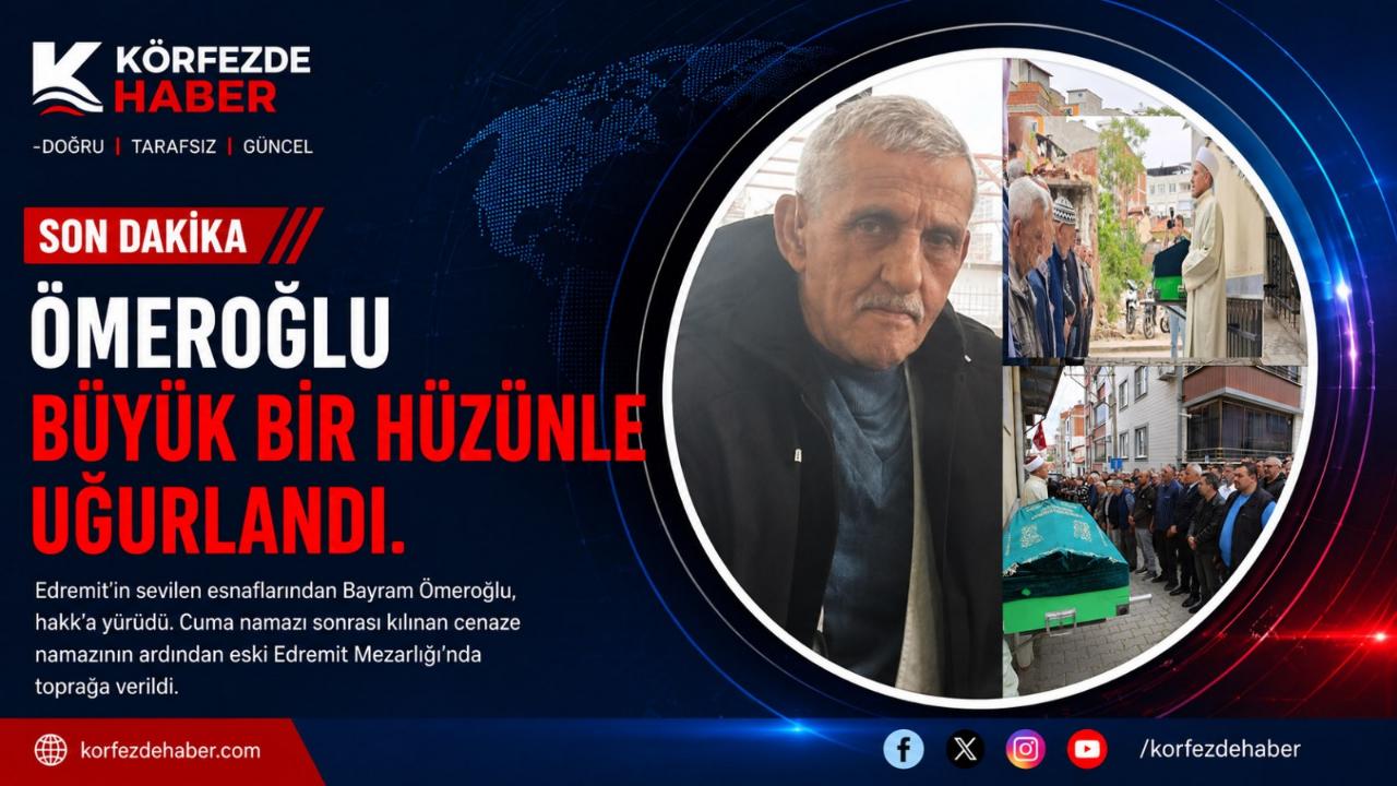Edremit’in sevilen siması Bayram Ömeroğlu hüzünle son yolculuğuna uğurlandı.