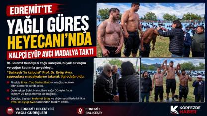 Edremit’te Yağlı Güreş Heyecanı Kalpçi Eyüp Avcı'da madalya taktı.