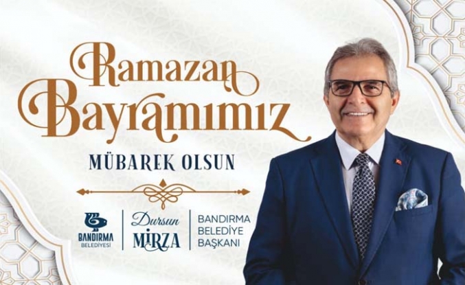 Bandırma Belediye Başkanı Dursun Mirza'nın Ramazan Bayramı mesajı