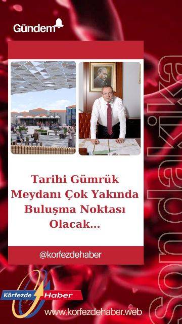Tarihi Gümrük Meydanı Çok Yakında Buluşma Noktası Olacak…