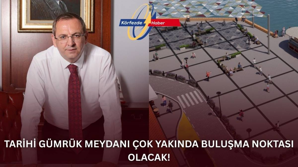 Tarihi Gümrük Meydanı çok yakında buluşma noktası olacak