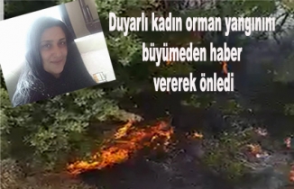 Duyarlı kadın orman yangınını büyümeden haber vererek önledi
